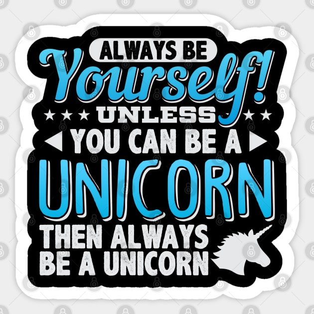 Always Be Yourself Unless You Can Be A Unicorn Sticker by cranko